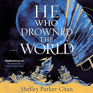 He Who Drowned the World: A Novel by Shelley Parker-Chan