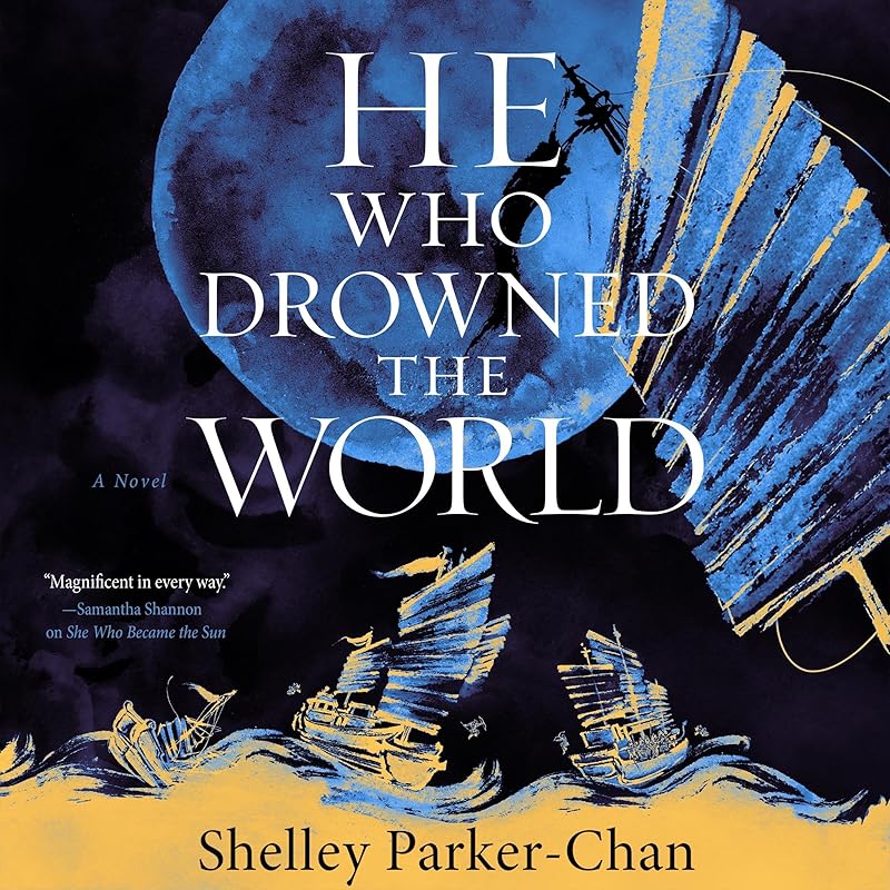 He Who Drowned the World: A Novel by Shelley Parker-Chan