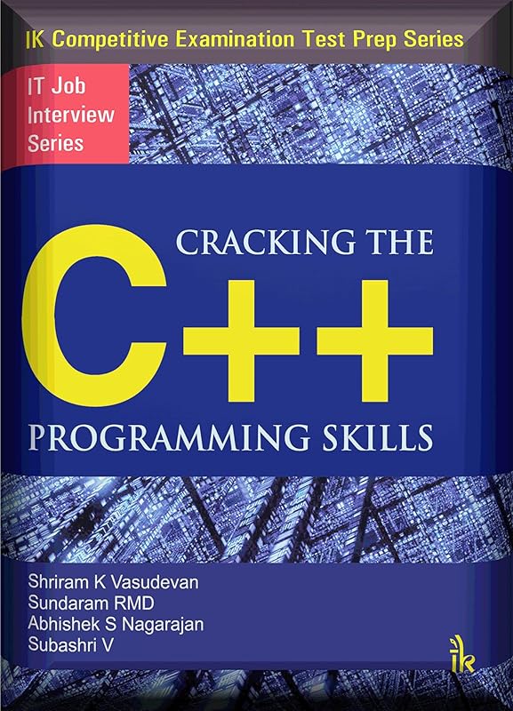 Cracking the C++ Programming Skills: IT Job Interview Series by RMD Sundaram & Abhishek S Nagarajan Shriram K Vasudevan , Subashri Vasudevan