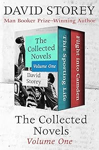 The Collected Novels Volume One: This Sporting Life and Flight into Camden