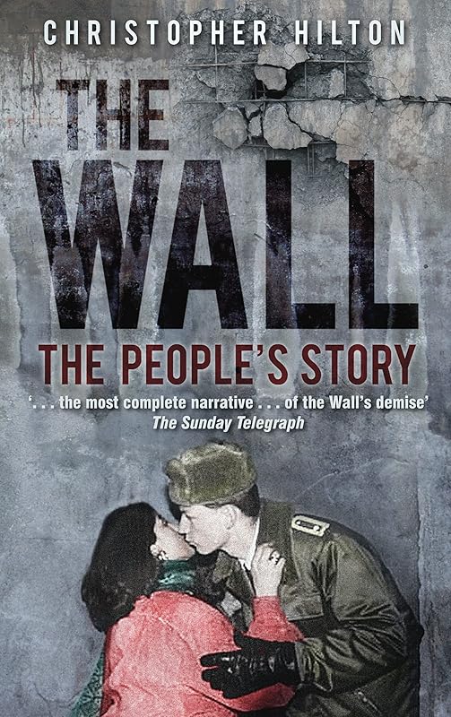 The Wall: The People's Story by Christopher Hilton
