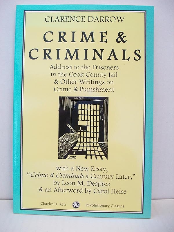 Crime & Criminals: Address to the Prisoners in the Cook County Jail & Other Writings on Crime & Punishment by Clarence Darrow