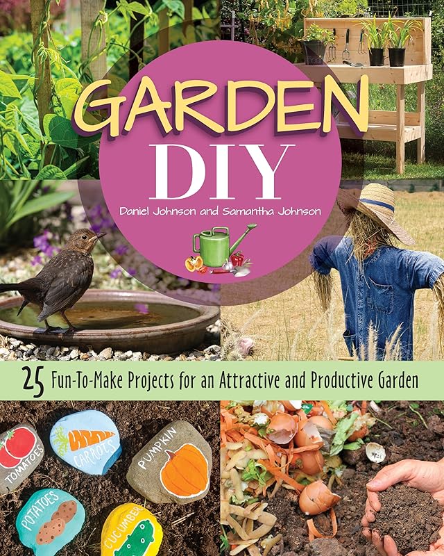 Garden DIY: 25 Fun-to-Make Projects for an Attractive and Productive Garden (CompanionHouse Books) Plans & Step-by-Step Instructions for a Compost Bin, Rain Barrel, Birdbath, Arbor, Trellis, and More by Samantha Johnson