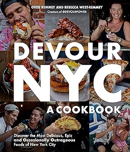 Devour NYC: A Cookbook: Discover the Most Delicious, Epic and Occasionally Outrageous Foods of New York City by Greg Remmey