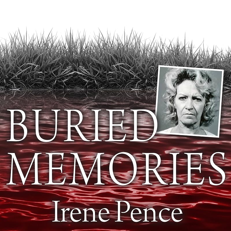 Buried Memories: The Bloody Crimes and Execution of the Texas Black Widow by Irene Pence