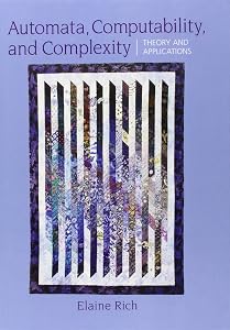 Automata, Computability and Complexity: Theory and Applications by Elaine A. Rich