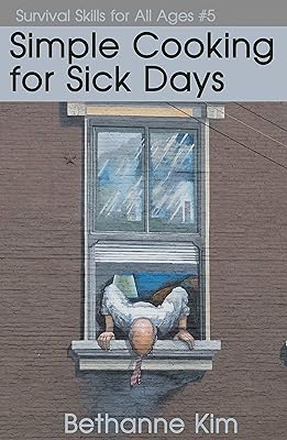 Simple Cooking for Sick Days (Basic Life Skills Book 5)