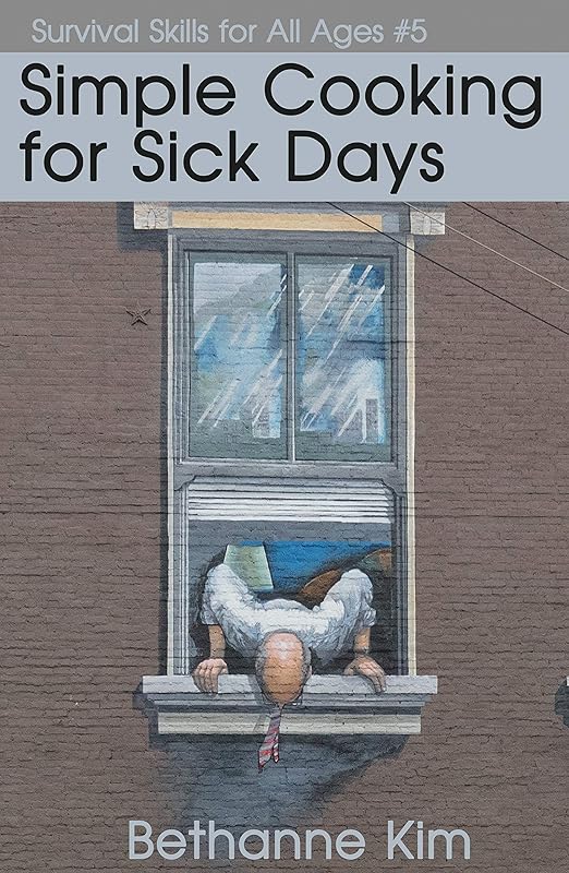 Simple Cooking for Sick Days (Basic Life Skills Book 5) by Bethanne Kim