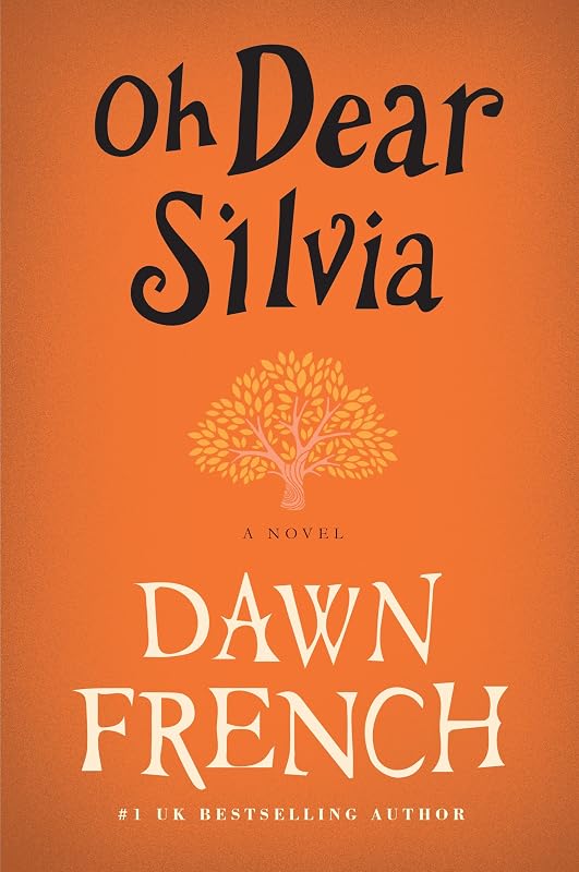 Oh Dear Silvia: A Novel by Dawn French