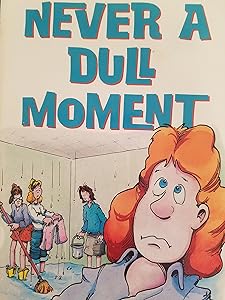 Never a Dull Moment: Confessions of a Frazzled Girls Dean by Kay D. Rizzo