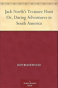Jack North's Treasure Hunt Or, Daring Adventures in South America by Roy Rockwood