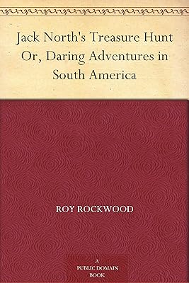 Jack North's Treasure Hunt Or, Daring Adventures in South America