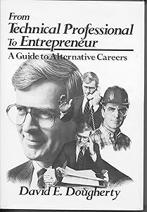 From Technical Professional to Entrepreneur: A Guide to Alternative Careers by David E. Dougherty