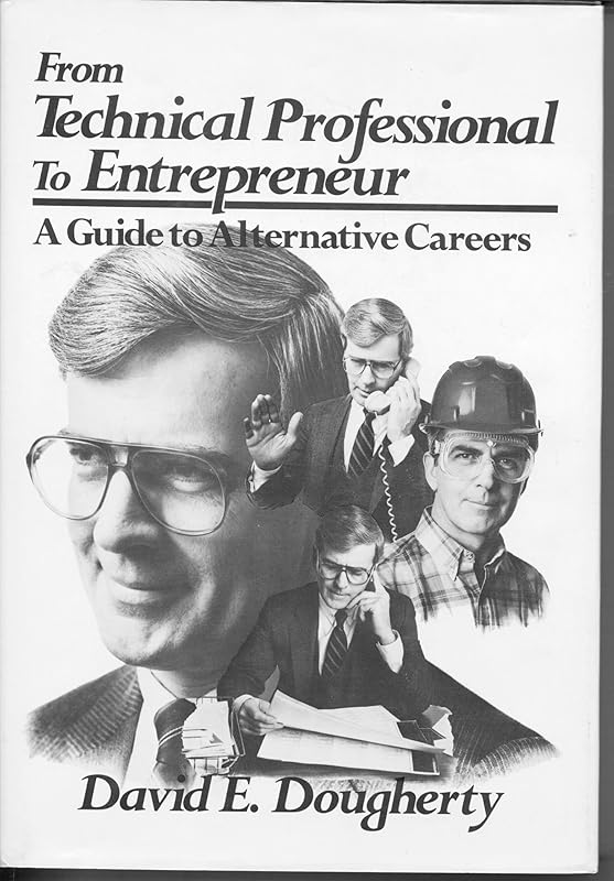 From Technical Professional to Entrepreneur: A Guide to Alternative Careers by David E. Dougherty