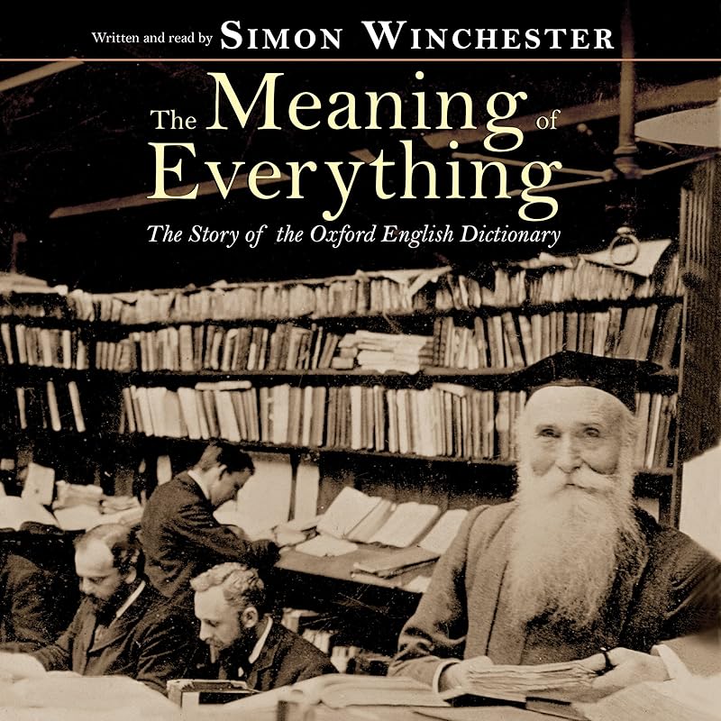 The Meaning of Everything: The Story of the Oxford English Dictionary by Simon Winchester