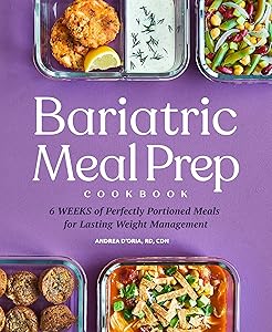 Bariatric Meal Prep Cookbook: 6 Weeks of Perfectly Portioned Meals for Lifelong Weight Management by Andrea D'Oria RD CDN