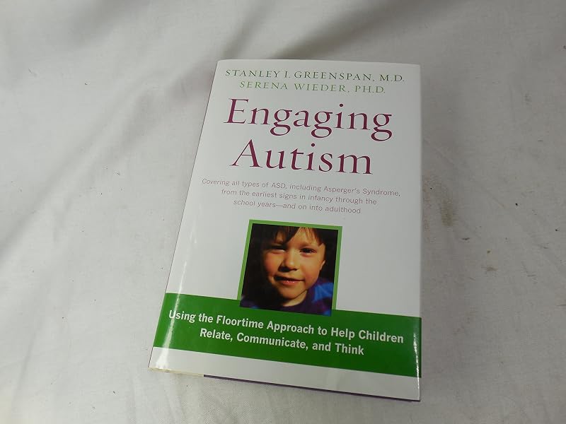 Engaging Autism: Helping Children Relate, Communicate and Think with the DIR Floortime Approach (A Merloyd Lawrence Book) by Stanley I. Greenspan