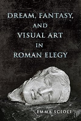 Dream, Fantasy, and Visual Art in Roman Elegy (Wisconsin Studies in Classics)