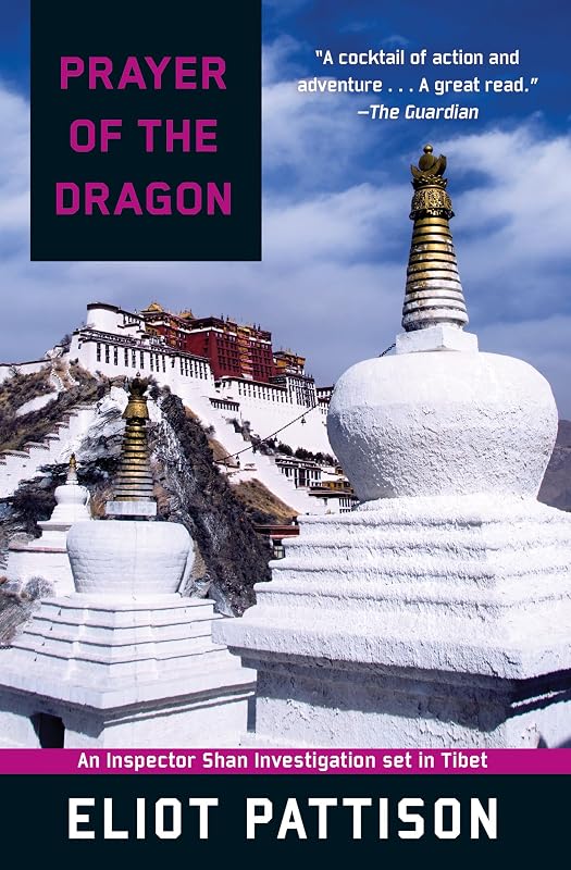 Prayer of the Dragon: An Inspector Shan Investigation set in Tibet (Inspector Shan Tao Yun Book 5) by Eliot Pattison