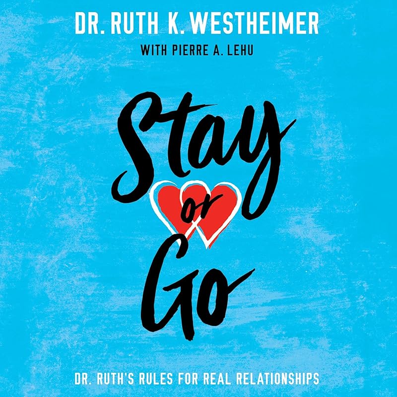 Stay or Go: Dr. Ruth's Rules for Real Relationships by Dr. Ruth K. Westheimer