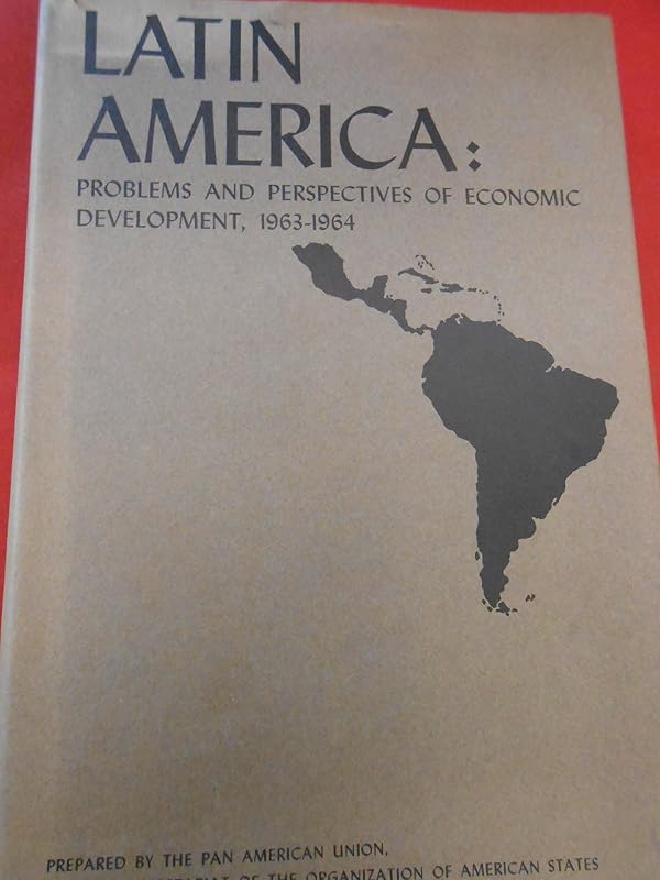 Latin America: Problems and Perspectives of Economic Development, 1963-1964 by Organization of American States