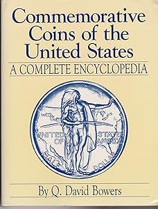 Commemorative Coins of the United States: A Complete Encyclopedia by Q. David Bowers