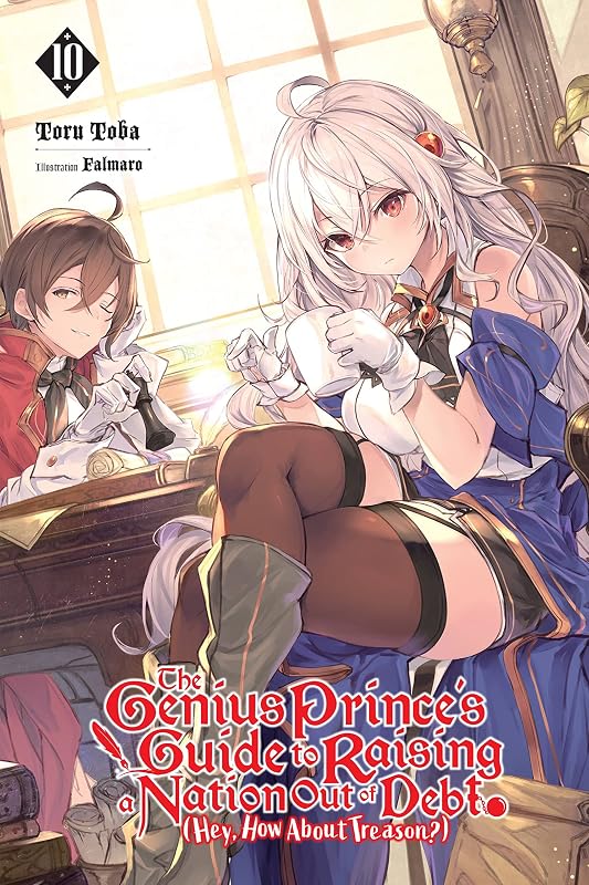 The Genius Prince's Guide to Raising a Nation Out of Debt (Hey, How About Treason?), Vol. 10 (light novel) (The Genius Prince's Guide to Raising a Nation ... (Hey, How About Treason?) (light novel)) by Toru Toba