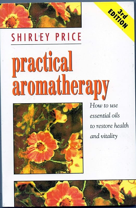 Practical Aromatherapy: How to Use Essential Oils to Restore Vitality by Shirley Price