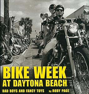 Bike Week at Daytona Beach: Bad Boys and Fancy Toys by Roby Page