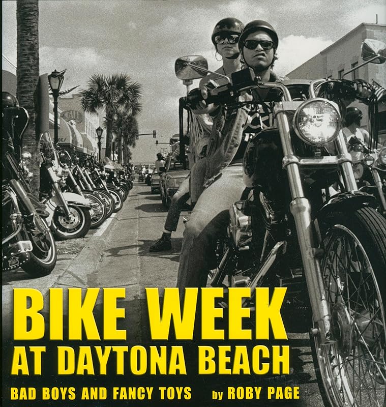 Bike Week at Daytona Beach: Bad Boys and Fancy Toys by Roby Page