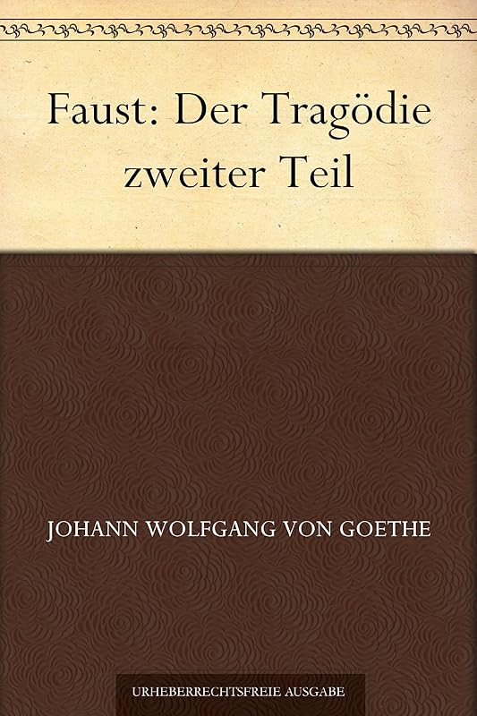 Faust: Der Tragödie zweiter Teil (German Edition) by Johann Wolfgang von Goethe