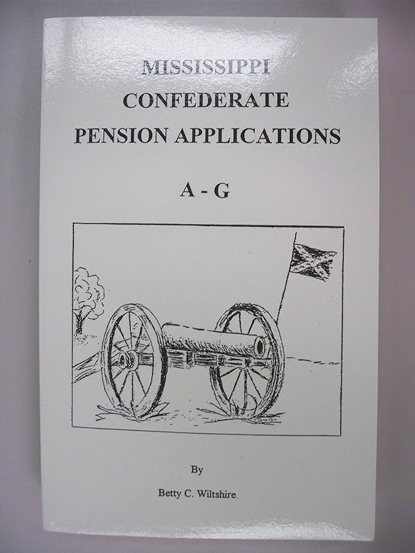 Mississippi Confederate Pension Applications: A-G by Betty Couch Wiltshire