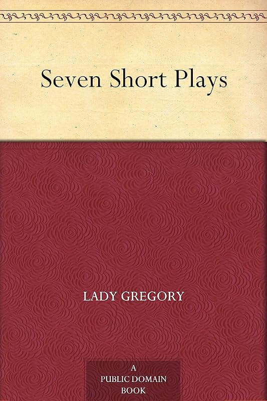 Seven Short Plays by Lady Gregory