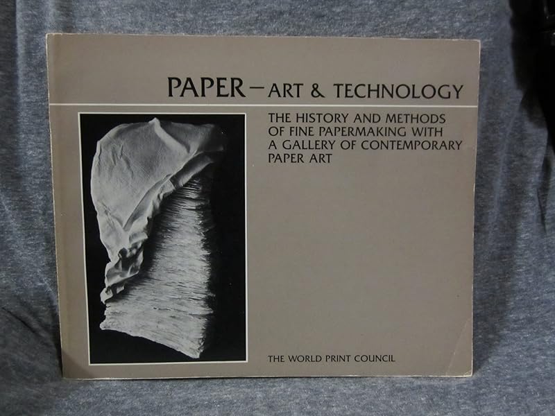 Paper Art and Technology: The History and Methods of Fine Papermaking With a Gallery of Contemporary Paper Art by Paulette Long