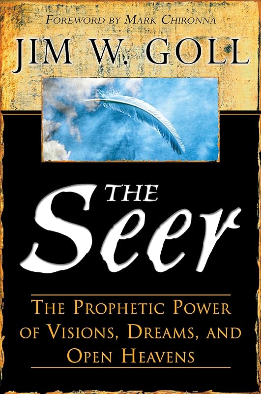 The Seer: The Prophetic Power of Visions, Dreams, and Open Heavens by James W. Goll