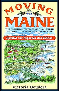 Moving to Maine: The Essential Guide to Get You There and What You Need to Know to Stay by Victoria Doudera
