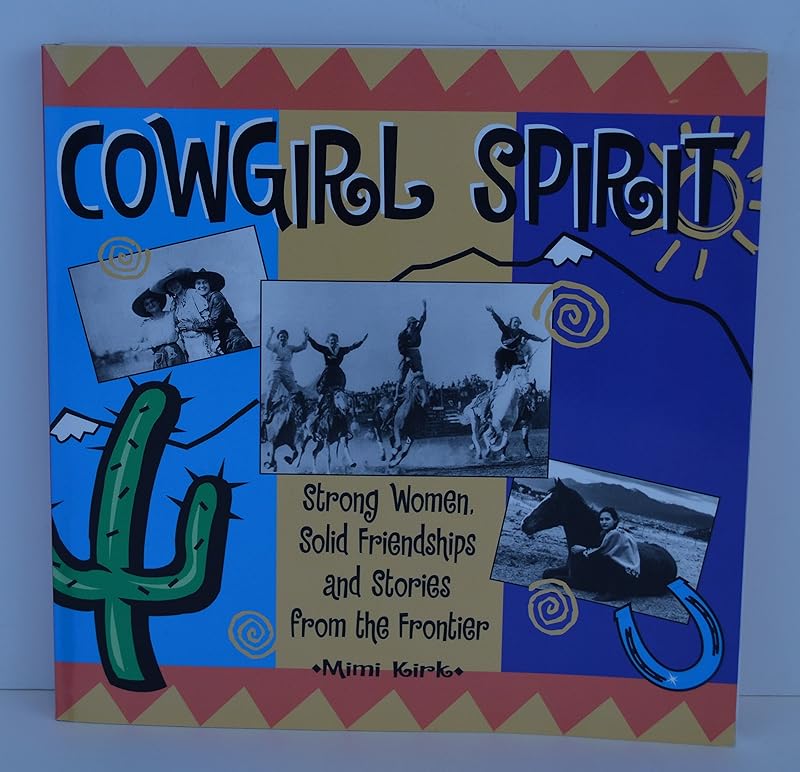Cowgirl Spirit: Strong Women, Solid Friendships and Stories from the Frontier by Mimi Kirk