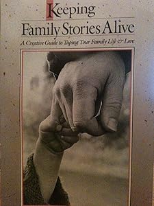 Keeping Family Stories Alive: A Creative Guide to Taping Your Family Life & Lore by Vera Rosenbluth