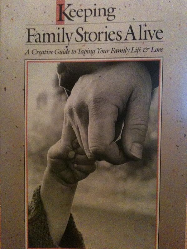 Keeping Family Stories Alive: A Creative Guide to Taping Your Family Life & Lore by Vera Rosenbluth