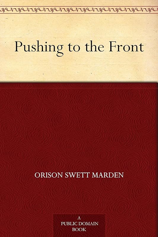 Pushing to the Front by Orison Swett Marden
