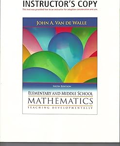 Elementary and Middle School Mathematics, Teaching Developmentally, Instructor's Edition by John A. Van de Walle