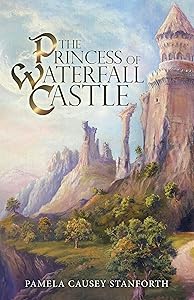 The Princess of Waterfall Castle by Pamela Causey Stanforth