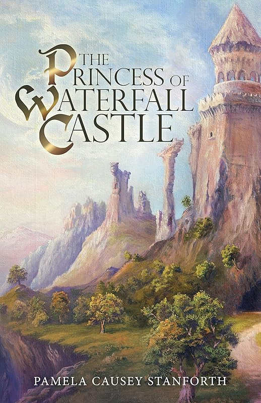 The Princess of Waterfall Castle by Pamela Causey Stanforth