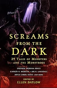Screams from the Dark: 29 Tales of Monsters and the Monstrous by Ellen Datlow