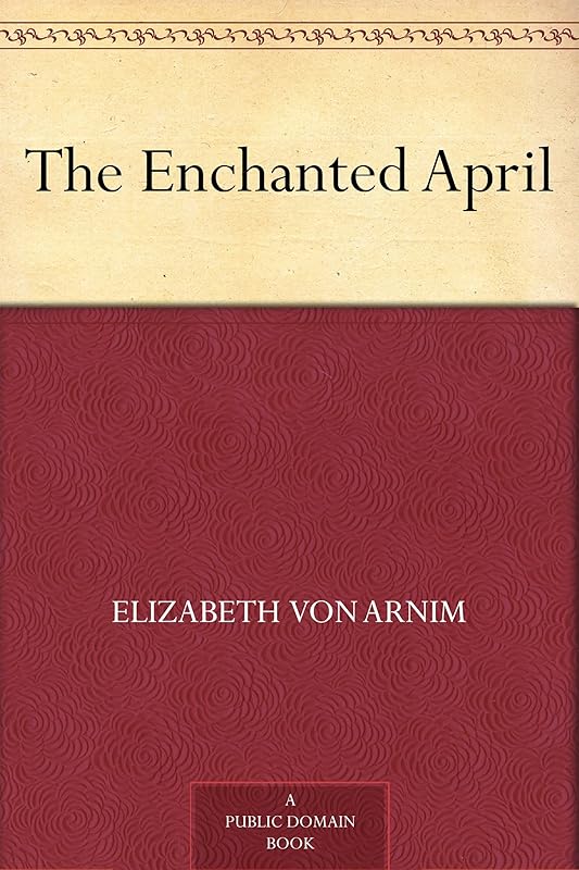 The Enchanted April by Elizabeth von Arnim
