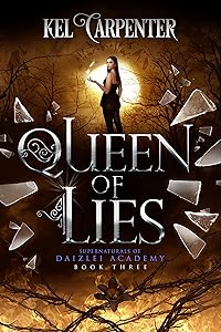 Queen of Lies: A Teen Urban Fantasy Romance (Supernaturals of Daizlei Academy Book 3) by Kel Carpenter