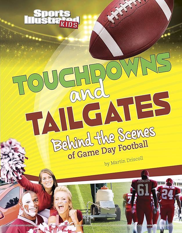 Touchdowns and Tailgates: Behind the Scenes of Game Day Football (Sports Illustrated Kids: Game Day!) by Martin Driscoll