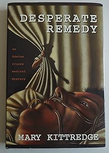 Desperate Remedy: An Edwina Crusoe Medical Mystery by Mary Kittredge