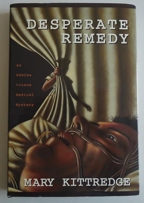 Desperate Remedy: An Edwina Crusoe Medical Mystery by Mary Kittredge