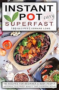 Instant Pot Easy: Superfast 100 Recipes for Beginner and Busy people by Edward Long